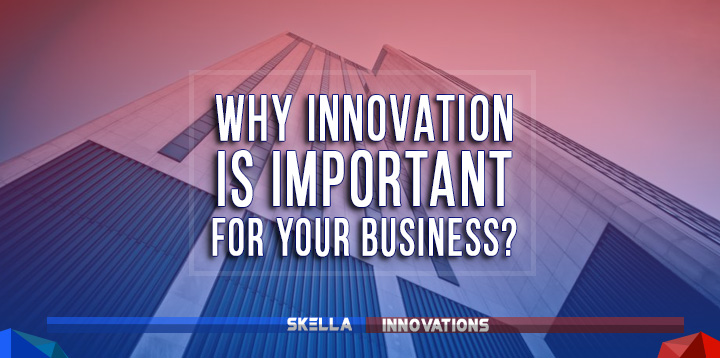 Why Innovation Is Important for Your Business?