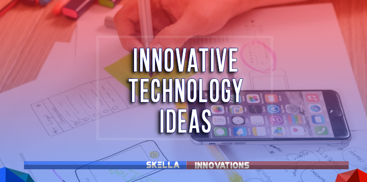 Life-changing Innovative Technology Ideas