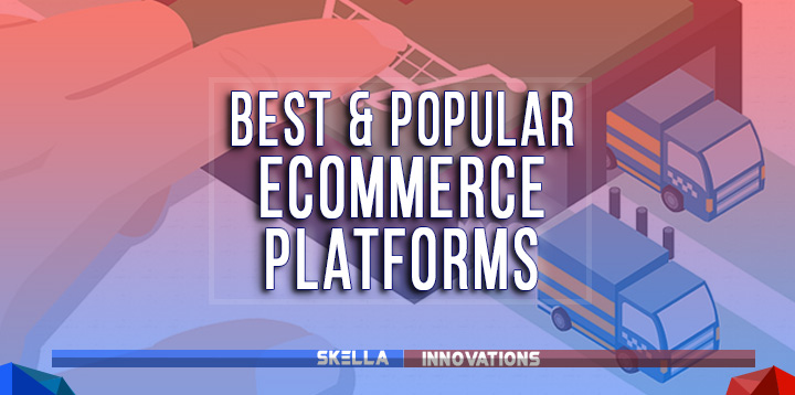 Best & Popular Ecommerce Platforms to Build Your Online Shop